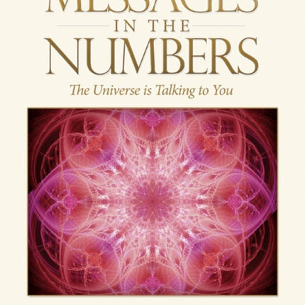 Messages in the Numbers: The Universe is Talking to You