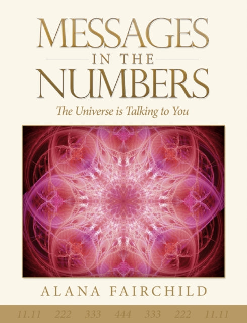 Messages in the Numbers: The Universe is Talking to You