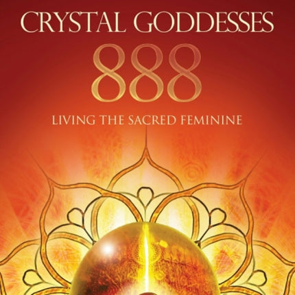 Crystal Goddesses 888: Living the Sacred Feminine