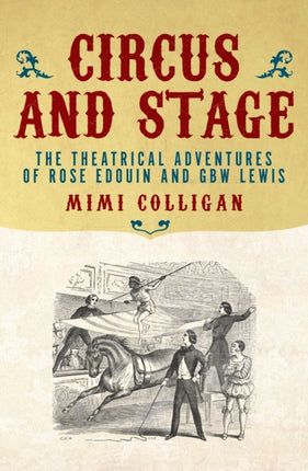 Circus and Stage: The Theatrical Adventures of Rose Edouin and GBW Lewis