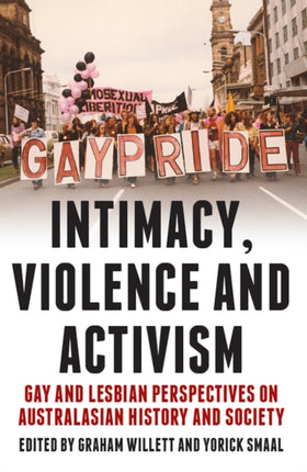 Intimacy, Violence and Activism: Gay and Lesbian Perspectives on Australian History and Society