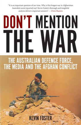 Don't Mention the War: The Australian Defence Force, the Media and the Afghan Conflict