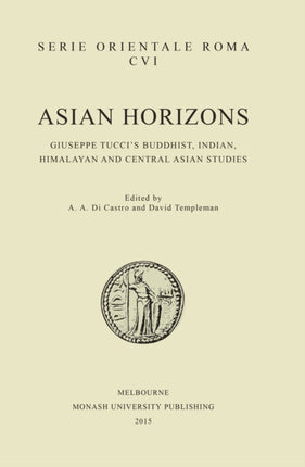 Asian Horizons: Giuseppe Tucci's Buddhist, Indian, Himalayan and Central Asian Studies