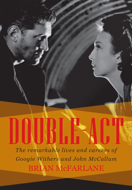 Double-Act: The Remarkable Lives and Careers of Googie Withers and John McCallum