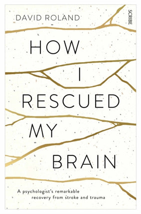 How I Rescued My Brain: a psychologist’s remarkable recovery from stroke and trauma