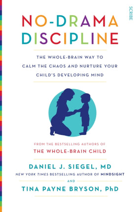 No-Drama Discipline: the bestselling parenting guide to nurturing your child's developing mind