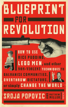 Blueprint for Revolution: how to use rice pudding, Lego men, and other non-violent techniques to galvanise communities, overthrow dictators, or simply change the world