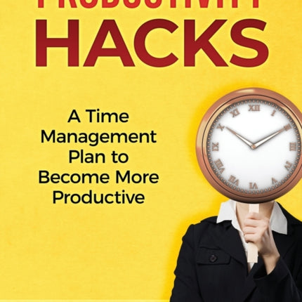 Productivity Hacks: A Time Management Plan to