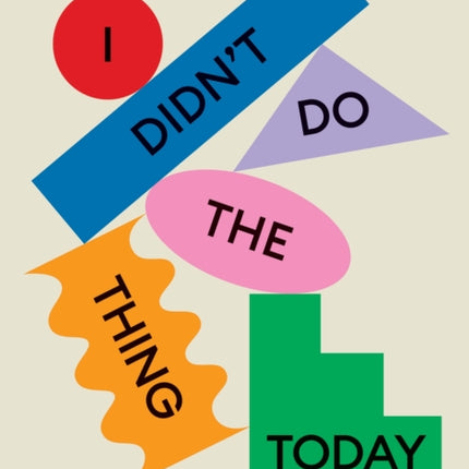 I Didn't Do The Thing Today: On letting go of productivity guilt