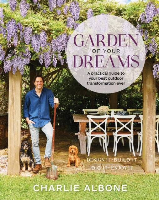 Garden of Your Dreams: A practical guide to your best outdoor transformation ever