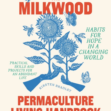 The Milkwood Permaculture Living Handbook: Habits for Hope in a Changing World