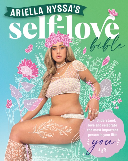 Ariella Nyssa's Self-love Bible: Understand, love and celebrate the most important person in your life: you