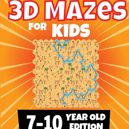 3D Maze For Kids - 7-10 Year Old Edition - Fun Activity Book Of Mazes For Girls And Boys (Ages 7-10)