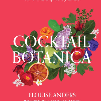 Cocktail Botanica: 60+ drinks inspired by nature