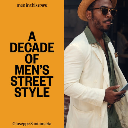 Men In this Town A Decade of Mens Street Style