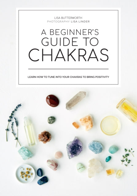 A beginner's guide to chakras: Open the path to positivity, wellness and purpose