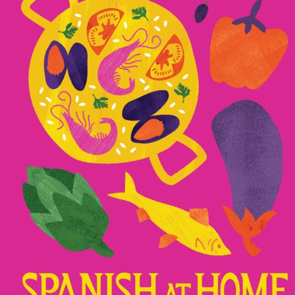 Spanish at Home: Feasts from the Iberian Peninsula