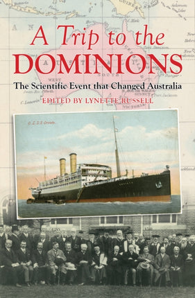 A Trip to the Dominions: The Scientific Event that Changed Australia