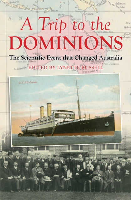 A Trip to the Dominions: The Scientific Event that Changed Australia