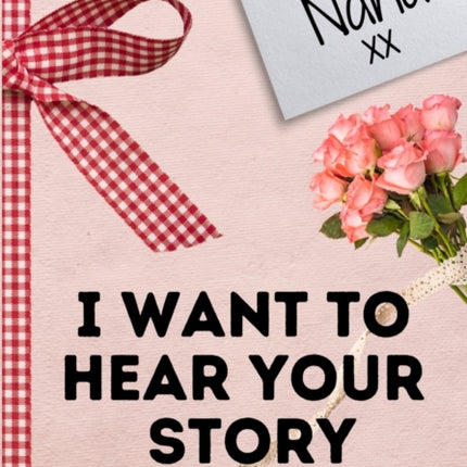 Dear Nana. I Want To Hear Your Story: A Guided Memory Journal to Share The Stories, Memories and Moments That Have Shaped Nana's Life 7 x 10 inch