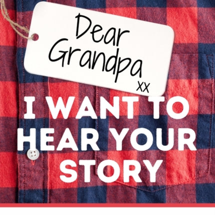 Dear Grandpa. I Want To Hear Your Story: A Guided Memory Journal to Share The Stories, Memories and Moments That Have Shaped Grandpa's Life 7 x 10 inch
