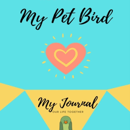All About My Pet - Bird: My Journal Our Life