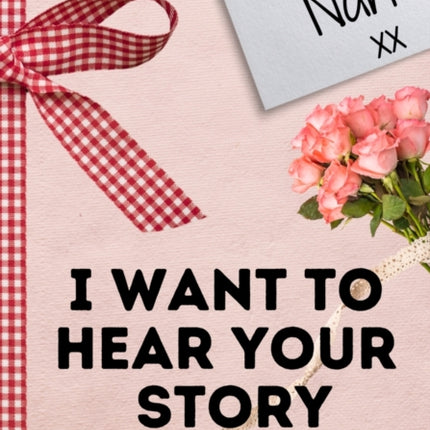 Dear Nan. I Want To Hear Your Story: A Guided Memory Journal to Share The Stories, Memories and Moments That Have Shaped Nan's Life 7 x 10 inch