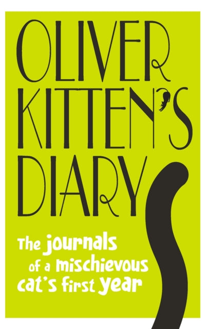 Oliver Kitten's Diary: The journals of a mischievous cat’s first year