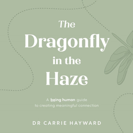 The Dragonfly in the Haze: A Being Human guide to creating meaningful connection