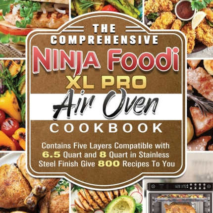 The Comprehensive Ninja Foodi XL Pro Air Oven