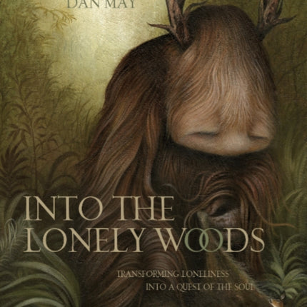 Into the Lonely Woods: Transforming Loneliness into a Quest of the Soul