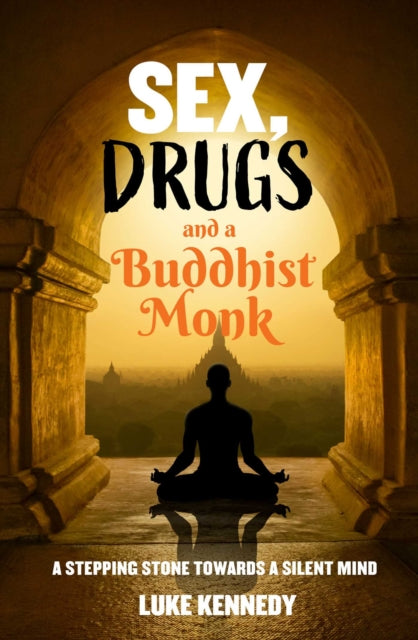 Sex, Drugs and a Buddhist Monk: A stepping stone towards a silent mind.