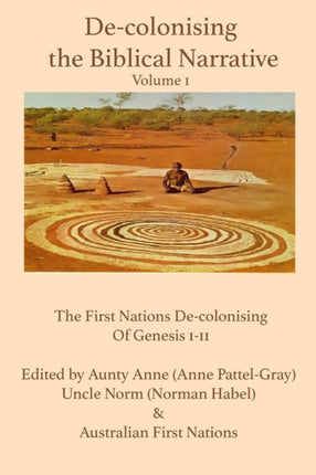 De-colonising the Biblical Narrative -- Volume 1: The First Nations De-colonising of Genesis 1-11