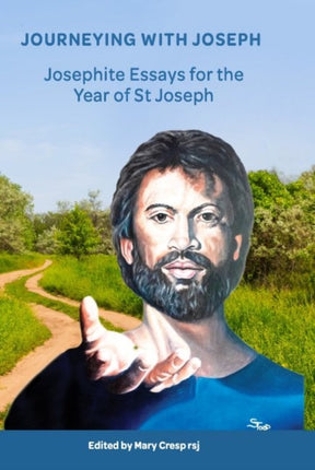 Journeying with Joseph: Josephite Essays for the Year of St Joseph