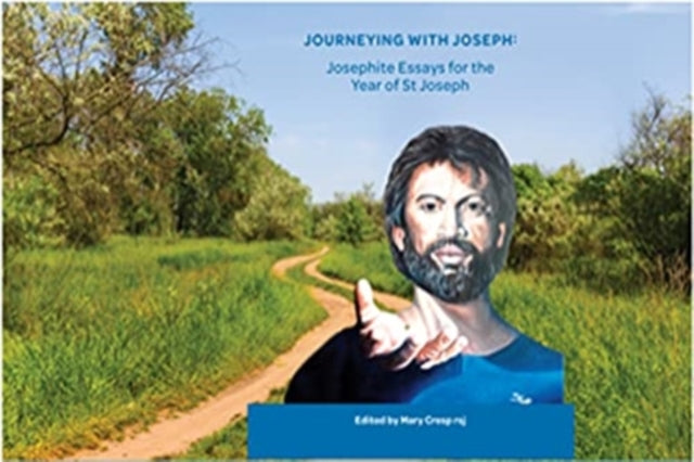 Journeying with Joseph: Josephite Essays for the Year of St Joseph