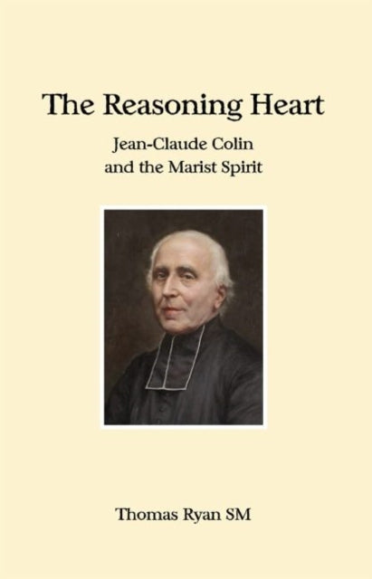 The Reasoning Heart: Jean-Claude Colin and the Marist Spirit