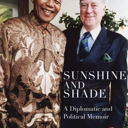 Sunshine and Shade: Diplomatic and Political Memoir