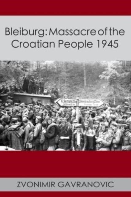 Bleiburg: Massacre of the Croatian People 1945