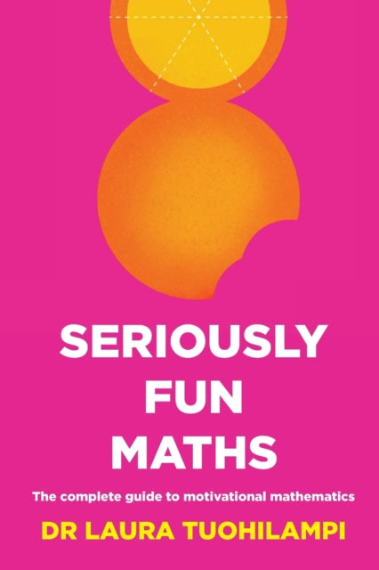 Seriously Fun Maths: The Complete Guide to