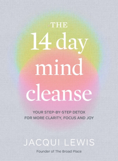 The 14 Day Mind Cleanse: Your step-by-step detox for more clarity, focus and joy