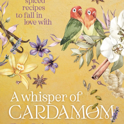 A Whisper of Cardamom: Sweetly spiced recipes to fall in love with