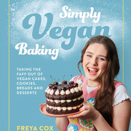 Simply Vegan Baking: Taking the faff out of vegan cakes, cookies, breads and desserts