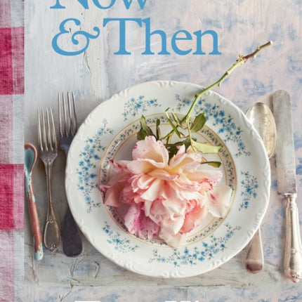 Now & Then: A Collection of Recipes for Always