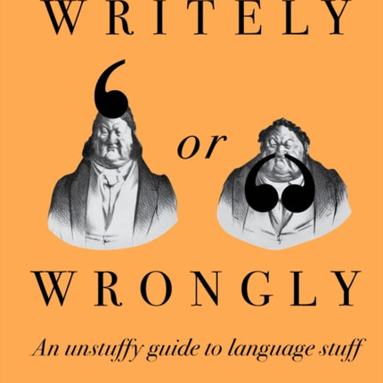 Writely or Wrongly: An unstuffy guide to language stuff