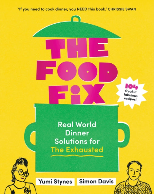 The Food Fix: Real World Dinner Solutions for The Exhausted