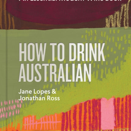 How to Drink Australian: An Essential Modern Wine Book