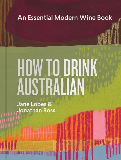 How to Drink Australian: An Essential Modern Wine Book