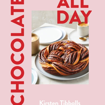 Chocolate All Day: Recipes for indulgence - morning, noon and night