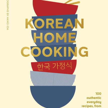 Korean Home Cooking: 100 authentic everyday recipes, from bulgogi to bibimbap