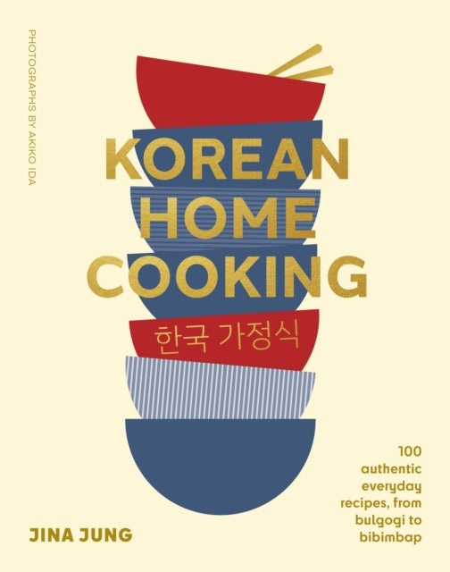 Korean Home Cooking: 100 authentic everyday recipes, from bulgogi to bibimbap